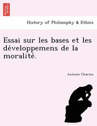 bokomslag Essai sur les bases et les de&#769;veloppemens de la moralite&#769;.