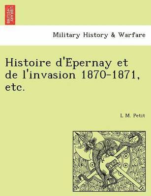 Histoire D'e Pernay Et de L'Invasion 1870-1871, Etc. 1