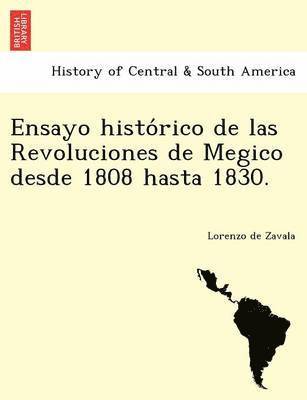 Ensayo histo&#769;rico de las Revoluciones de Megico desde 1808 hasta 1830. 1
