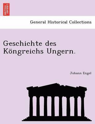 bokomslag Geschichte des Köngreichs Ungern.