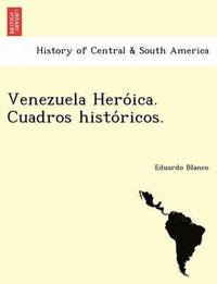 bokomslag Venezuela Hero?ica. Cuadros histo?ricos.