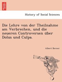 bokomslag Die Lehre von der Theilnahme am Verbrechen, und die neueren Controversen u&#776;ber Dolus und Culpa.