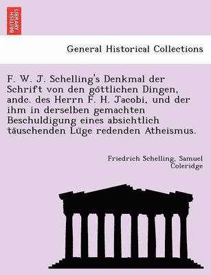 bokomslag F. W. J. Schelling's Denkmal Der Schrift Von Den Go Ttlichen Dingen, Andc. Des Herrn F. H. Jacobi, Und Der Ihm in Derselben Gemachten Beschuldigung Ei