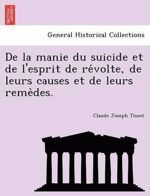 bokomslag de La Manie Du Suicide Et de L'Esprit de Re Volte, de Leurs Causes Et de Leurs Reme Des.