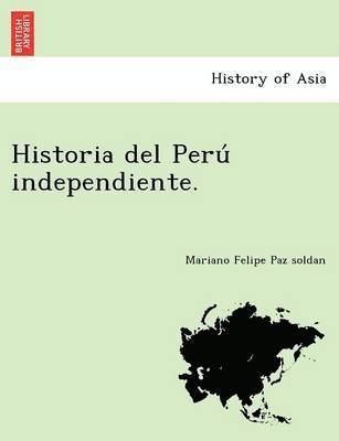 Mariano Paz Soldan, Mariano Felipe Paz Soldan, Mariano Felipe Paz soldan - Historia del Perú independiente., Häftad