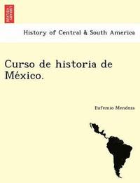 bokomslag Curso de historia de Me?xico.
