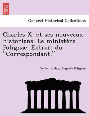 bokomslag Charles X. Et Ses Nouveaux Historiens. Le Minist Re Polignac. Extrait Du "Correspondant.."