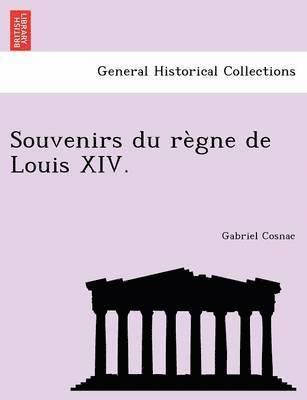 Souvenirs du règne de Louis XIV. 1