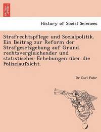 bokomslag Strafrechtspflege Und Socialpolitik. Ein Beitrag Zur Reform Der Strafgesetzgebung Auf Grund Rechtsvergleichender Und Statistischer Erhebungen U Ber Di