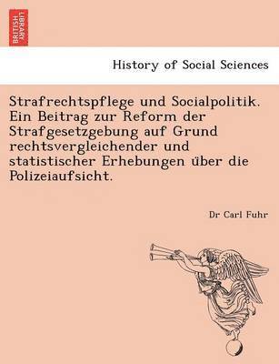 bokomslag Strafrechtspflege Und Socialpolitik. Ein Beitrag Zur Reform Der Strafgesetzgebung Auf Grund Rechtsvergleichender Und Statistischer Erhebungen U Ber Die Polizeiaufsicht.