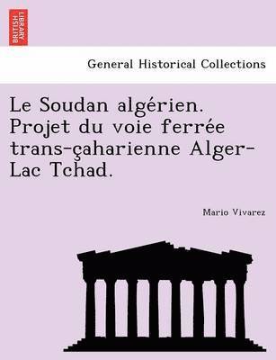 Mario Vivarez - Le Soudan Alge Rien. Projet Du Voie Ferre E Trans-C Aharienne Alger-Lac Tchad., Häftad
