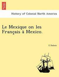 bokomslag Le Mexique on Les Franc Ais a Mexico.