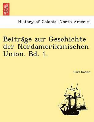 Carl Doehn - Beitra GE Zur Geschichte Der Nordamerikanischen Union. Bd. 1., Häftad