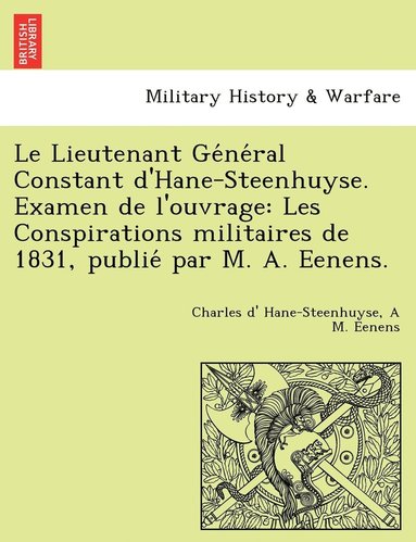 bokomslag Le Lieutenant Ge&#769;ne&#769;ral Constant d'Hane-Steenhuyse. Examen de l'ouvrage