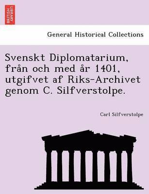 Carl Silfverstolpe - Svenskt Diplomatarium, från och med år 1401, utgifvet af Riks-Archivet genom C. Silfverstolpe., Häftad