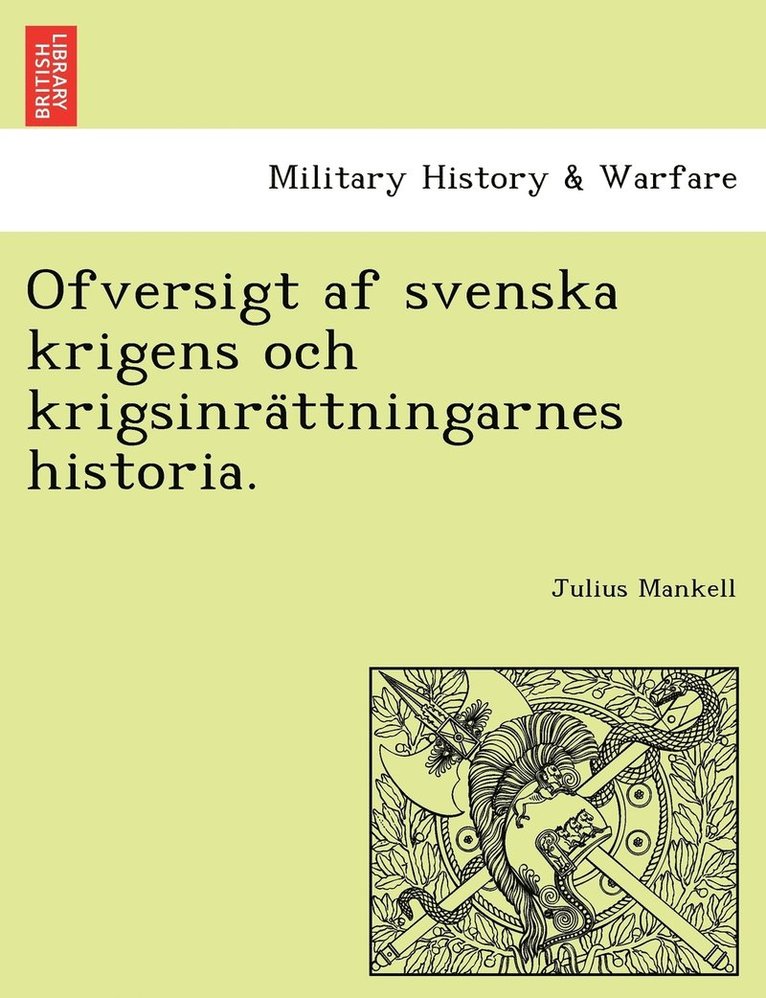 Julius Mankell - Ofversigt af svenska krigens och krigsinrättningarnes historia., Häftad