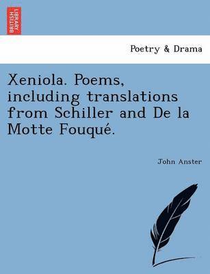 bokomslag Xeniola. Poems, Including Translations from Schiller and de La Motte Fouque .