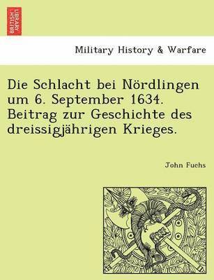 bokomslag Die Schlacht Bei Nordlingen Um 6. September 1634. Beitrag Zur Geschichte Des Dreissigjahrigen Krieges.