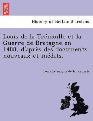 bokomslag Louis de la Trmoille Et La Guerre de Bretagne En 1488, d'Aprs Des Documents Nouveaux Et Indits.