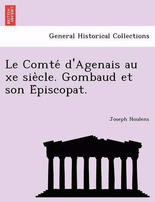 Le Comte D'Agenais Au Xe Sie Cle. Gombaud Et Son E Piscopat.
