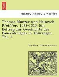 bokomslag Thomas Munzer Und Heinrich Pfeiffer, 1523-1525. Ein Beitrag Zur Geschichte Des Bauernkrieges in Thuringen. Thl. 1.