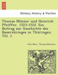bokomslag Thomas Munzer Und Heinrich Pfeiffer, 1523-1525. Ein Beitrag Zur Geschichte Des Bauernkrieges in Thuringen. Thl. 1.