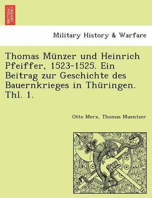 bokomslag Thomas Munzer Und Heinrich Pfeiffer, 1523-1525. Ein Beitrag Zur Geschichte Des Bauernkrieges in Thuringen. Thl. 1.