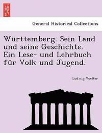 bokomslag Wurttemberg. Sein Land Und Seine Geschichte. Ein Lese- Und Lehrbuch Fur Volk Und Jugend.