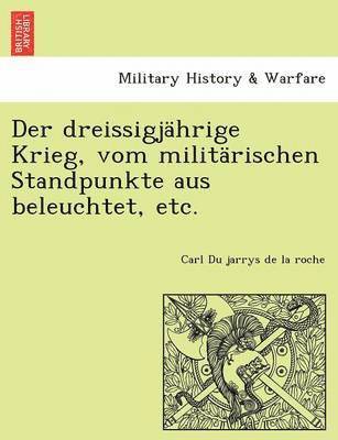 dreissigjährige Krieg, vom militärischen Standpunkte aus beleuchtet, etc.