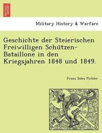 bokomslag Geschichte Der Steierischen Freiwilligen Schu Tzen-Bataillone in Den Kriegsjahren 1848 Und 1849.