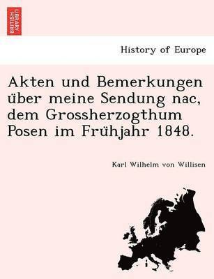 bokomslag Akten Und Bemerkungen U Ber Meine Sendung Nac, Dem Grossherzogthum Posen Im Fru Hjahr 1848.