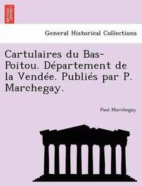bokomslag Cartulaires Du Bas-Poitou. Departement de La Vendee. Publies Par P. Marchegay.