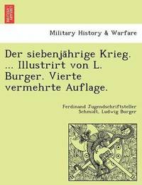 bokomslag Der siebenja&#776;hrige Krieg. ... Illustrirt von L. Burger. Vierte vermehrte Auflage.