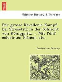 bokomslag Der Grosse Kavallerie-Kampf Bei Str Esetitz in Der Schlacht Von Ko Niggra Tz ... Mit Fu Nf Colorirten Pla Nen, Etc.