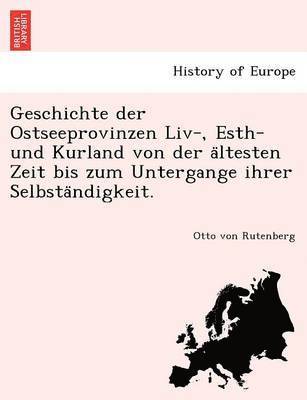 bokomslag Geschichte Der Ostseeprovinzen LIV-, Esth- Und Kurland Von Der a Ltesten Zeit Bis Zum Untergange Ihrer Selbsta Ndigkeit.