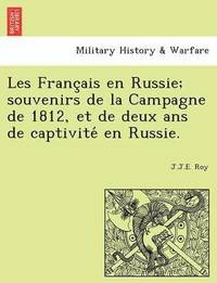 bokomslag Les Franc Ais En Russie; Souvenirs de La Campagne de 1812, Et de Deux ANS de Captivite En Russie.
