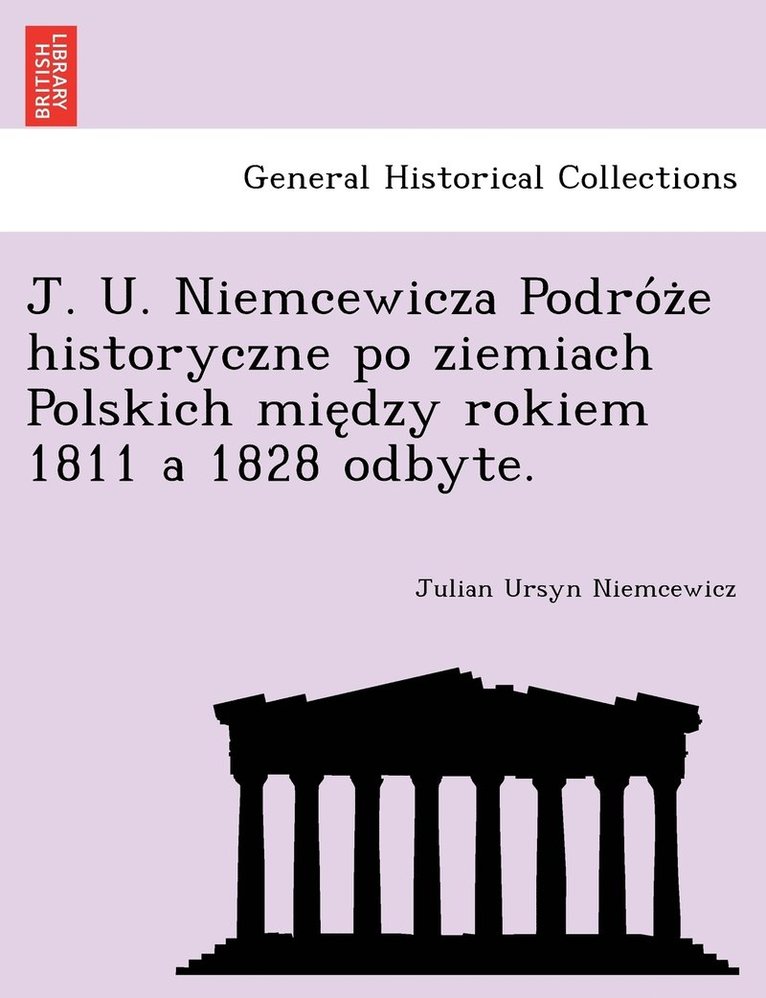 J. U. Niemcewicza Podróże historyczne po ziemiach Polskich między rokiem 1811 a 1828 odbyte.