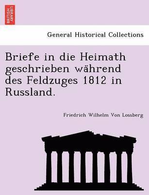 bokomslag Briefe in Die Heimath Geschrieben Wa Hrend Des Feldzuges 1812 in Russland.