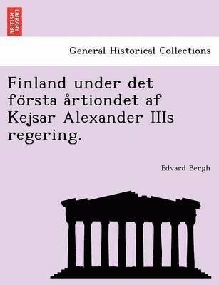 Finland under det fo&#776;rsta a&#778;rtiondet af Kejsar Alexander IIIs regering. 1