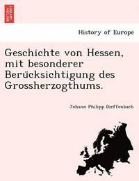 bokomslag Geschichte Von Hessen, Mit Besonderer Beru Cksichtigung Des Grossherzogthums.