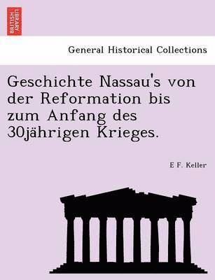 bokomslag Geschichte Nassau's von der Reformation bis zum Anfang des 30ja&#776;hrigen Krieges.