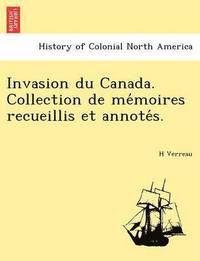 bokomslag Invasion Du Canada. Collection de Me Moires Recueillis Et Annote S.