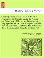 bokomslag Correspondance du Duc d'Albe sur l'invasion du Comte Louis de Nassau en Frise, en 1568, et les batailles de Heyligerle&#769;e et de Gemmingen; publie&#769;e par M. Gachard. (Extrait des Bulletins de