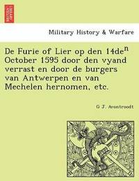 bokomslag De Furie of Lier op den 14de&#8319; October 1595 door den vyand verrast en door de burgers van Antwerpen en van Mechelen hernomen, etc.