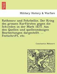 bokomslag Rathenow Und Fehrbellin. Der Krieg Des Grossen Kurfu Rsten Gegen Die Schweden in Der Mark 1675. Aus Den Quellen Und Quellenma Ssigen Bearbeitungen Dar
