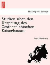 bokomslag Studien U Ber Den Ursprung Des Oesterreichischen Kaiserhauses.