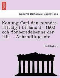 bokomslag Konung Carl Den Niondes Fa Ltta G I Lifland A R 1600 Och Forberedelserna Der Till ... Afhandling, Etc.