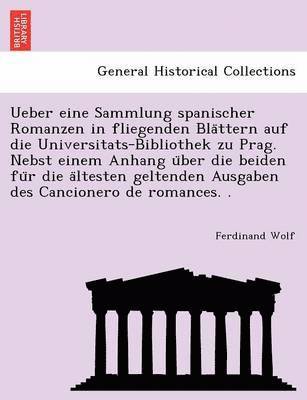 bokomslag Ueber Eine Sammlung Spanischer Romanzen in Fliegenden Bla Ttern Auf Die Universitats-Bibliothek Zu Prag. Nebst Einem Anhang U Ber Die Beiden Fu R Die