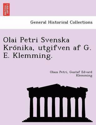 Olai Petri Svenska Kro&#776;nika, utgifven af G. E. Klemming. 1