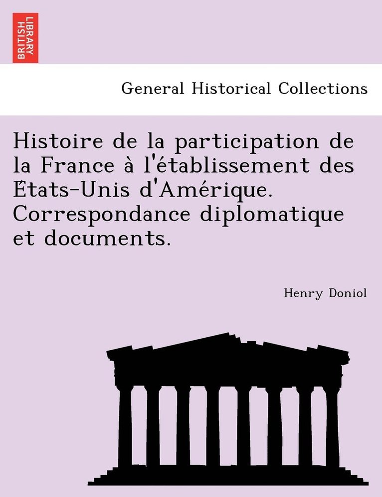 Henry Doniol - Histoire de la participation de la France à l'établissement des États-Unis d'Amérique. Correspondance diplomatique et documents., Häftad